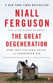 The Great Degeneration (How Institutions Decay and Economies Die) by Niall Ferguson, 9780143125525