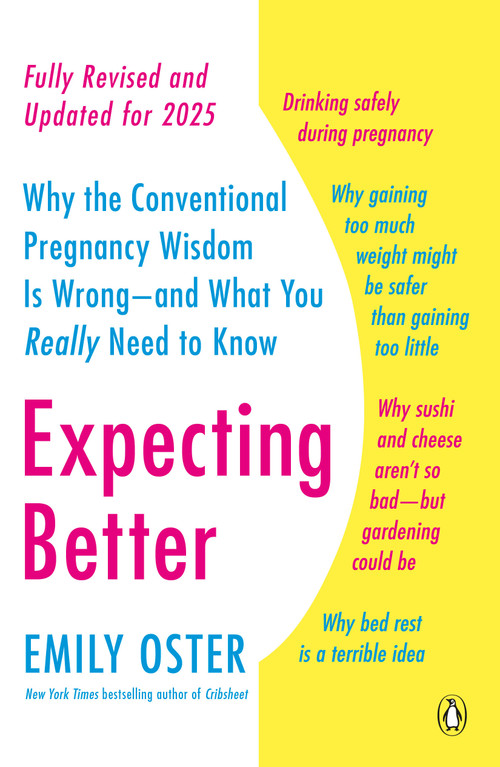Expecting Better (Why the Conventional Pregnancy Wisdom Is Wrong--and What You Really Need to Know) by Emily Oster, 9780143125709