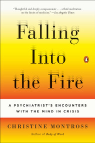 Falling Into the Fire (A Psychiatrist's Encounters with the Mind in Crisis) by Christine Montross, 9780143125716