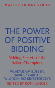 The Power of Positive Bidding (Bidding Secrets of the Italian Champions) by Wladyslaw Izdebski, Dariusz Kardas, Wlodzimierz Krysztofczyk, 9781474600477