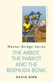 The Abbot, The Parrot and the Bermuda Bowl by David Bird, 9781474600781