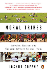 Moral Tribes (Emotion, Reason, and the Gap Between Us and Them) by Joshua Greene, 9780143126058