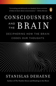 Consciousness and the Brain (Deciphering How the Brain Codes Our Thoughts) by Stanislas Dehaene, 9780143126263