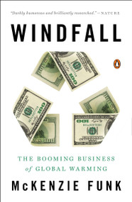 Windfall (The Booming Business of Global Warming) by Mckenzie Funk, 9780143126591