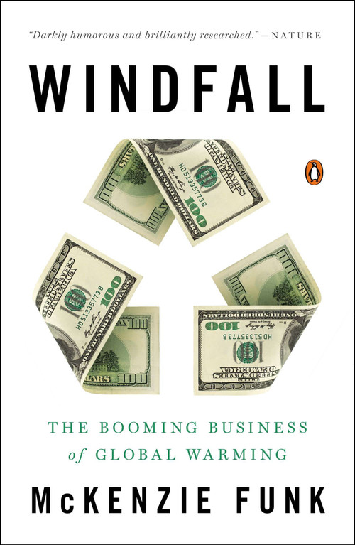 Windfall (The Booming Business of Global Warming) by Mckenzie Funk, 9780143126591