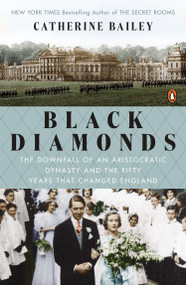 Black Diamonds (The Downfall of an Aristocratic Dynasty and the Fifty Years That Changed England) by Catherine Bailey, 9780143126843