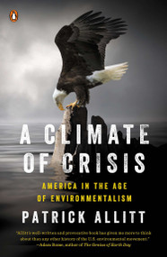 A Climate of Crisis (America in the Age of Environmentalism) by Patrick Allitt, 9780143127017