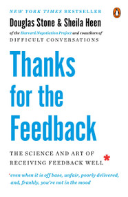 Thanks for the Feedback (The Science and Art of Receiving Feedback Well) by Douglas Stone, Sheila Heen, 9780143127130