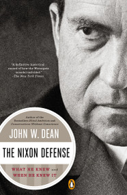 The Nixon Defense (What He Knew and When He Knew It) by John W. Dean, 9780143127383