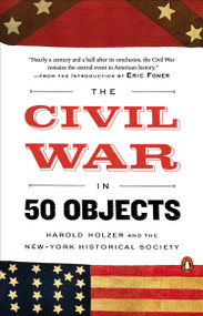 The Civil War in 50 Objects by Harold Holzer, New-York Historical Society, Eric Foner, 9780143128144