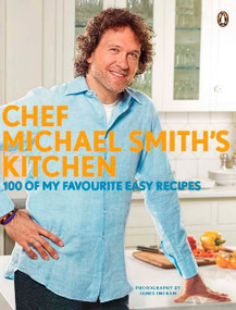 Chef Michael Smith's Kitchen (100 Of My Favourite Easy Recipes: A Cookbook) by Michael Smith, 9780143177630