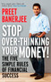 Stop Over-Thinking Your Money! (The Five Simple Rules Of Financial Success) by Preet Banerjee, 9780143183518