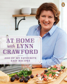 At Home with Lynn Crawford (200 Of My Favourite Easy Recipes: A Cookbook) by Lynn Crawford, 9780143187066