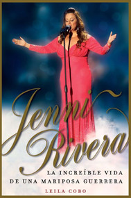 Jenni Rivera (Spanish Edition) (La increíble vida de una mariposa guerrera) by Leila Cobo, 9780147510303