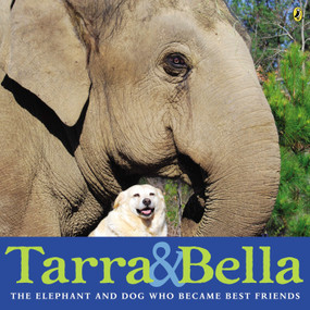 Tarra & Bella (The Elephant and Dog Who Became Best Friends) by Carol Buckley, Carol Buckley, 9780147510631