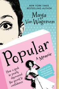 Popular (How a Geek in Pearls Discovered the Secret to Confidence) by Maya Van Wagenen, 9780147512543