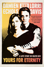 Yours for Eternity (A Love Story on Death Row) by Damien Echols, Lorri Davis, 9780147516220