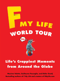 F My Life World Tour (Life's Crappiest Moments from Around the Globe) by Maxime Valette, Guillaume Passaglia, Didier Guedj, 9780399160103