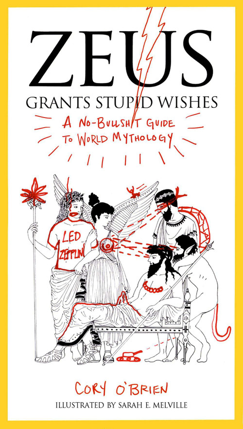 Zeus Grants Stupid Wishes (A No-Bullshit Guide to World Mythology) by Cory O'Brien, Sarah E. Melville, 9780399160400