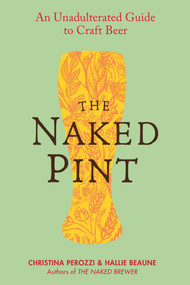 The Naked Pint (An Unadulterated Guide to Craft Beer) by Christina Perozzi, Hallie Beaune, 9780399161322
