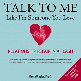 Talk to Me Like I'm Someone You Love, revised edition (Relationship Repair in a Flash) by Nancy Dreyfus, Psy.D., 9780399162008