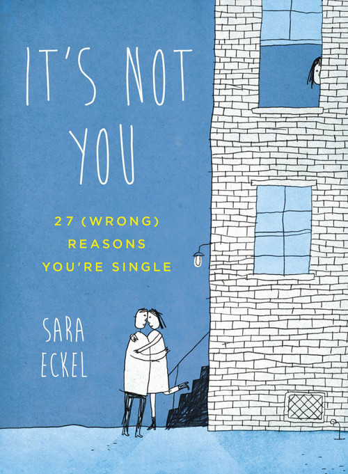It's Not You (27 (Wrong) Reasons You're Single) by Sara Eckel, 9780399162879