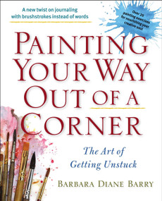 Painting Your Way Out of a Corner (The Art of Getting Unstuck) by Barbara Diane Barry, 9780399163357