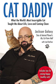 Cat Daddy (What the World's Most Incorrigible Cat Taught Me About Life, Love, and Coming Clean) by Jackson Galaxy, 9780399163807