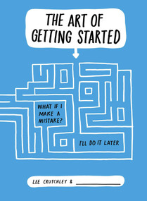 The Art of Getting Started by Lee Crutchley, 9780399164071