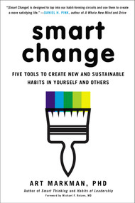 Smart Change (Five Tools to Create New and Sustainable Habits in Yourself and Others) by Art Markman, PhD, 9780399164125