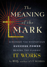The Meaning of the Mark (Discover the Mysterious Success Power Behind the Classic It Works) by RHJ, 9780399164460