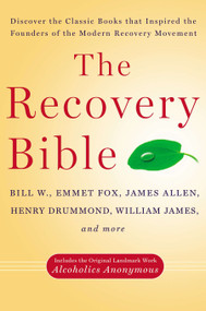 The Recovery Bible by Bill W., Emmet Fox, James Allen, Henry Drummond, William James, 9780399165054