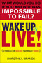 Wake Up and Live! (A Formula for Success That Really Works!) by Dorothea Brande, 9780399165115