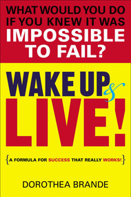 Wake Up and Live! (A Formula for Success That Really Works!) by Dorothea Brande, 9780399165115