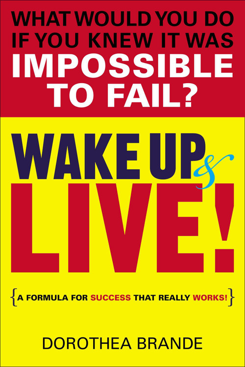 Wake Up and Live! (A Formula for Success That Really Works!) by Dorothea Brande, 9780399165115