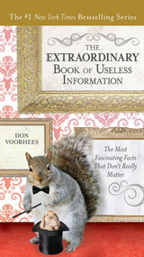 The Extraordinary Book of Useless Information (The Most Fascinating Facts That Don't Really Matter) by Don Voorhees, 9780399165177