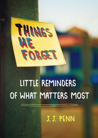 Things We Forget (Little Reminders of What Matters Most) by J. J. Penn, 9780399165191