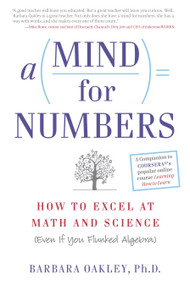 A Mind for Numbers (How to Excel at Math and Science (Even If You Flunked Algebra)) by Barbara Oakley, PhD, 9780399165245
