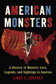 American Monsters (A History of Monster Lore, Legends, and Sightings in America) by Linda S. Godfrey, 9780399165542