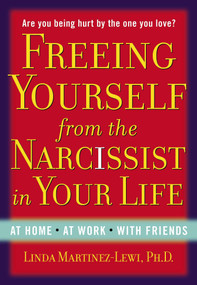 Freeing Yourself from the Narcissist in Your Life (At Home. At Work. With Friends) by Linda Martinez-Lewi, 9780399165771