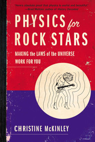 Physics for Rock Stars (Making the Laws of the Universe Work for You) by Christine McKinley, 9780399165863