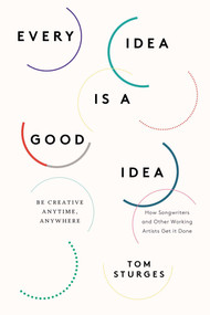 Every Idea Is a Good Idea (Be Creative Anytime, Anywhere) by Tom Sturges, 9780399166037