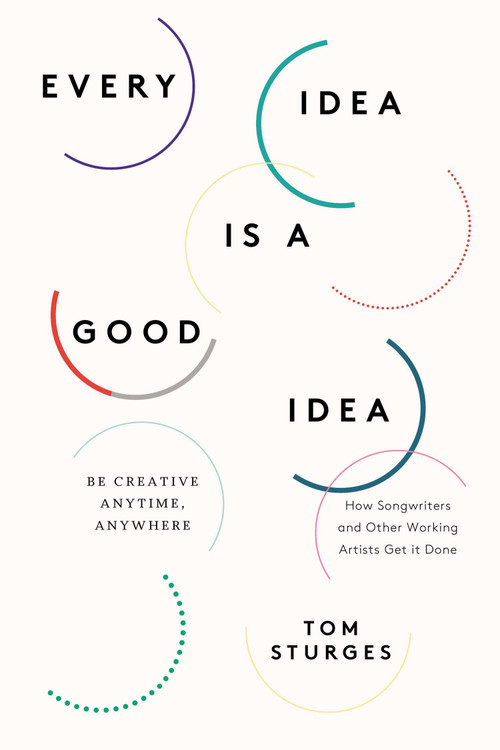 Every Idea Is a Good Idea (Be Creative Anytime, Anywhere) by Tom Sturges, 9780399166037
