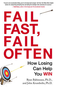 Fail Fast, Fail Often (How Losing Can Help You Win) by Ryan Babineaux, John Krumboltz, 9780399166259