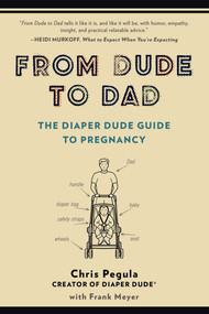 From Dude to Dad (The Diaper Dude Guide to Pregnancy) by Chris Pegula, Frank Meyer, 9780399166266