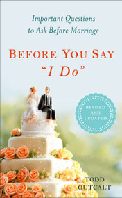 Before You Say "I Do" (Important Questions to Ask Before Marriage, Revised and Updated) by Todd Outcalt, 9780399167126