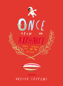 Once Upon an Alphabet (Short Stories for All the Letters) by Oliver Jeffers, Oliver Jeffers, 9780399167911