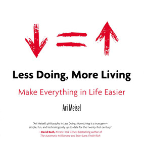 Less Doing, More Living (Make Everything in Life Easier) by Ari Meisel, 9780399168529