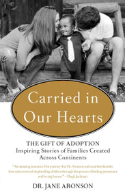 Carried in Our Hearts (The Gift of Adoption: Inspiring Stories of Families Created Across Continents) by Jane Aronson, 9780399168789