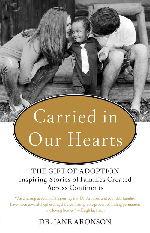 Carried in Our Hearts (The Gift of Adoption: Inspiring Stories of Families Created Across Continents) by Jane Aronson, 9780399168789